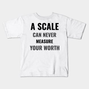 A scale can never measure your worth Kids T-Shirt